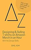Designing Selling Tshirts On Amazon Merch In An Hour With No Design Skills A To Z List English Edition