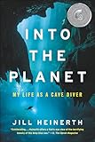 Into The Planet My Life As A Cave Diver