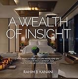 A Wealth Of Insight The Worlds Best Luxury Hoteliers On Leadership Management And The Future Of 5star Hospitality English Edition