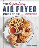 The Super Easy Air Fryer Cookbook Craveworthy Recipes For Healthier Fried Favorites English Edition