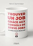 Trouver Un Job Gr%C3%A2ce Aux Conseils De Steve Jobs: 30 Id%C3%A9es Pour D%C3%A9coller