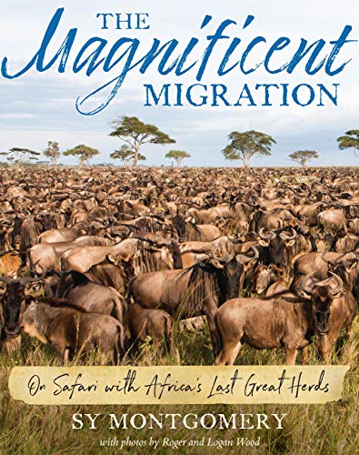 The Magnificent Migration: On Safari with Africa's Last Great Herds (With: Roger Wood,Logan Wood) cover