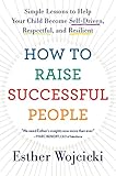 How To Raise Successful People Simple Lessons For Radical Results English Edition