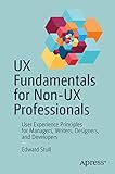Ux Fundamentals For Nonux Professionals User Experience Principles For Managers Writers Designers And Developers English Edition