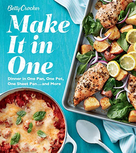 Betty Crocker Make It In One: Dinner in One Pan, One Pot, One Sheet Pan . . . and More book cover