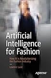Artificial Intelligence For Fashion How Ai Is Revolutionizing The Fashion Industry English Edition