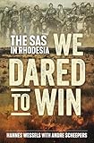 We Dared To Win The Sas In Rhodesia