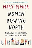 Women Rowing North Navigating Lifes Currents And Flourishing As We Age