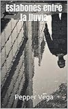 Eslabones Entre La Lluvia Volumen I