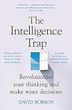 The Intelligence Trap Revolutionise Your Thinking And Make Wiser Decisions English Edition