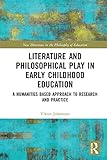 Literature And Philosophical Play In Early Childhood Education A Humanities Based Approach To Research And Practice New Directions In The Philosophy Of Education English Edition