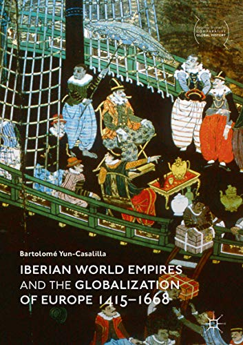 Portada de Iberian World Empires and the Globalization of Europe 1415–1668 (Palgrave Studies in Comparative Global History)