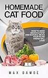 Homemade Cat Food How To Make Delicious Raw And Natural Meals Your Feline Friend Will Love