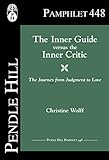 The Inner Guide Versus The Inner Critic The Journey From Judgment To Love Pendle Hill Pamphlets Book 448
