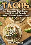 Tacos Best Homemade Taco Recipes From Breakfast Tacos To Street Tacos And Dessert Tacos English Edition