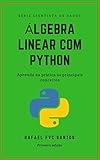 Lgebra Linear Com Python Aprenda Na Prtica Os Principais Conceitos Cientista De Dados Analista Quant Livro 1 Portuguese Edition