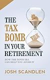 The Tax Bomb In Your Retirement Accounts How The Roth Ira Helps You Avoid It Scandlen Sustainable Wealth Series Book 2