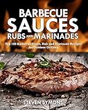 Barbecue Sauces Rubs And Marinades Top 100 Barbecue Sauce Rub And Marinade Recipes For Outdoor Grilling English Edition