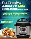 The Complete Instant Pot Mini Cookbook Simple 3quart Instant Pot Mini Recipes Best Cookbook For Your Pressure Cooker For Two Mini Instant Pot Cookbook English Edition