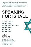Speaking For Israel A Speechwriter Battles Antiisrael Opinions At The United Nations English Edition