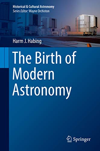 The Birth of Modern Astronomy (By: Harm J. Habing) cover