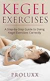 Kegel Exercises A Step By Step Guide To Doing Kegel Exercises Correctly Including Pictures English Edition