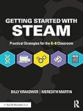 Getting Started With Steam Practical Strategies For The K8 Classroom English Edition