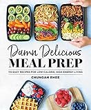 Damn Delicious Meal Prep 115 Easy Recipes For Lowcalorie Highenergy Living Life And Style English Edition