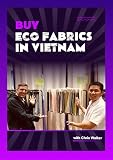 Buying Eco Fabrics For Fashion Startups With Chris Walker Based In Vietnam Overseas Apparel Manufacturing Book 2 English Edition