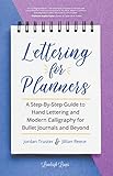 Lettering For Planners A Stepbystep Guide To Hand Lettering And Modern Calligraphy For Bullet Journals And Beyond English Edition