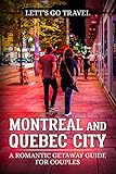 Montreal And Quebec City A Romantic Getaway Guide For Couples