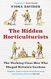 The Hidden Horticulturists The Untold Story Of The Men Who Shaped Britains Gardens English Edition