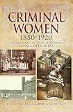 Criminal Women 18501920 Researching The Lives Of Britains Female Offenders English Edition