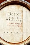 Better With Age The Psychology Of Successful Aging English Edition