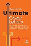 Ultimate Cover Letters Master The Art Of Writing The Perfect Cover Letter To Boost Your Employability Ultimate Series English Edition