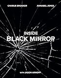 Inside Black Mirror The Illustrated Oral History English Edition