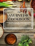 The Ayurvedic Cookbook Delicious Ayurvedic Recipes For Daily Cooking Everyday Ayurvedic East Indian Cookbook Helps To Heal The Gut And To Balance The Healthy Recipes For You English Edition