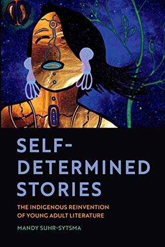 Self-Determined Stories: The Indigenous Reinvention of Young Adult Literature book cover
