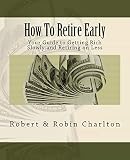 How To Retire Early Your Guide To Getting Rich Slowly And Retiring On Less English Edition