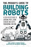 The Makers Guide To Building Robots A Stepbystep Guide To Ordering Parts Using Sensors And Lights Programming And More English Edition