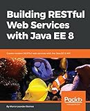 Building Restful Web Services With Java Ee 8 Create Modern Restful Web Services With The Java Ee 8 Api English Edition