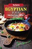The Best In Egyptian Food Enjoy These Recipes From Old English Edition