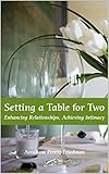 Setting A Table For Two Enhancing Relationships Achieving Intimacy English Edition