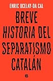 Breve Historia Del Separatismo Cataln Spanish Edition