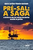 Prsal A Saga A Histria De Uma Das Maiores Descobertas Mundiais De Petrleo Portuguese Edition