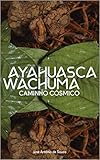Ayahuasca Wachuma Caminho Cosmico Portuguese Edition