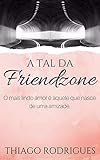 A Tal Da Friendzone Uma Histria De Amor Amizade E Autoconhecimento Portuguese Edition