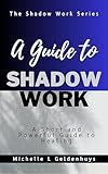 A Guide To Shadow Work A Short And Powerful 9 Step Guide To Healing English Edition