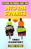 Into The Sunrise Cycling The World Part Two Sydney To Mori English Edition