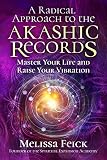 A Radical Approach To The Akashic Records Master Your Life And Raise Your Vibration English Edition